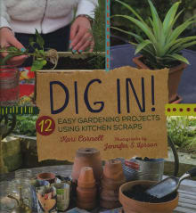 Book cover of Dig In! 12 Easy Gardening Projects Using Kitchen Scraps