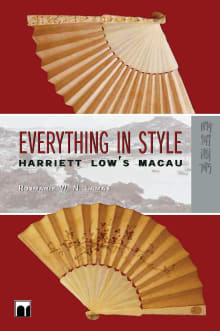 Book cover of Everything in Style: Harriett Low's Macau