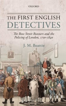 Book cover of The First English Detectives: The Bow Street Runners and the Policing of London, 1750-1840
