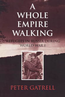 Book cover of A Whole Empire Walking: Refugees in Russia During World War I