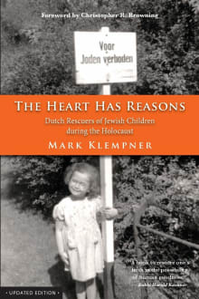 Book cover of The Heart Has Reasons: Dutch Rescuers of Jewish Children during the Holocaust