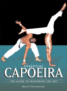 Book cover of Essential Capoeira: The Guide to Mastering the Art