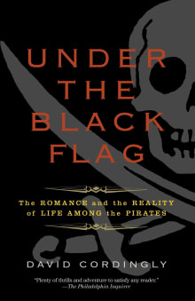 Book cover of Under the Black Flag: The Romance and the Reality of Life Among the Pirates