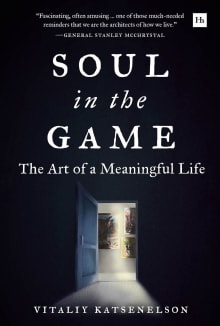 Book cover of Soul in the Game: The Art of a Meaningful Life