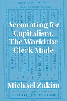 Book cover of Accounting for Capitalism: The World the Clerk Made