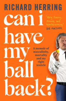 Book cover of Can I Have My Ball Back? A memoir of masculinity, mortality and my right testicle
