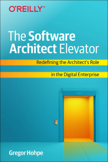 Book cover of The Software Architect Elevator: Redefining the Architect's Role in the Digital Enterprise