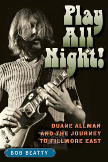 Book cover of Play All Night! Duane Allman and the Journey to Fillmore East