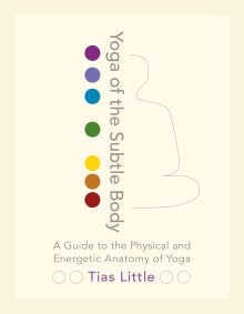 Book cover of Yoga of the Subtle Body: A Guide to the Physical and Energetic Anatomy of Yoga