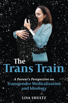 Book cover of The Trans Train: A Parent's Perspective on Transgender Medicalization and Ideology