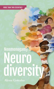 Book cover of Nonmonogamy and Neurodiversity: A More Than Two Essentials Guide