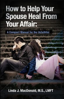 Book cover of How to Help Your Spouse Heal From Your Affair: A Compact Manual for the Unfaithful