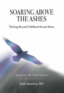 Book cover of Soaring Above the Ashes: Thriving Beyond Childhood Sexual Abuse