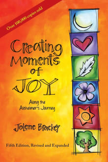 Book cover of Creating Moments of Joy Along the Alzheimer's Journey: A Guide for Families and Caregivers