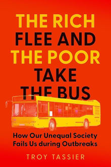 Book cover of The Rich Flee and the Poor Take the Bus: How Our Unequal Society Fails Us During Outbreaks