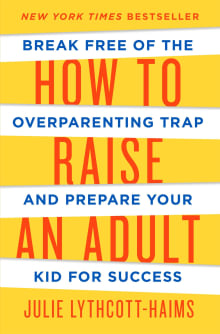 Book cover of How to Raise an Adult: Break Free of the Overparenting Trap and Prepare Your Kid for Success