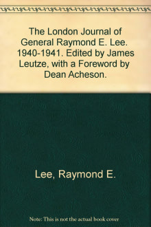 Book cover of The London Journal of General Raymond E. Lee 1940-1941