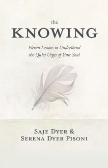 Book cover of The Knowing: 11 Lessons to Understand the Quiet Urges of Your Soul