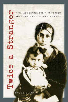 Book cover of Twice a Stranger: The Mass Expulsions That Forged Modern Greece and Turkey