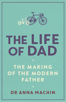 Book cover of The Life of Dad: The Making of a Modern Father