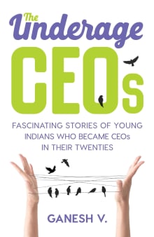 Book cover of The Underage CEOs: Fascinating Stories of Young Indians Who Became CEOs in Their Twenties