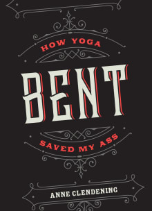 Book cover of Bent: How Yoga Saved My Ass