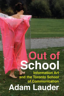 Book cover of Out of School: Information Art and the Toronto School of Communication