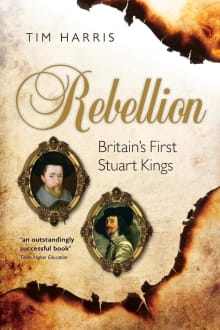Book cover of Rebellion: Britain's First Stuart Kings, 1567-1642