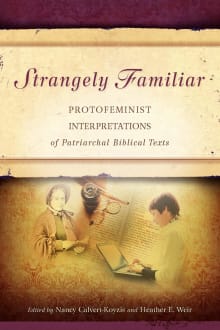 Book cover of Strangely Familiar: Protofeminist Interpretations of Patriarchal Biblical Texts