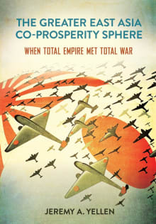 Book cover of The Greater East Asia Co-Prosperity Sphere: When Total Empire Met Total War