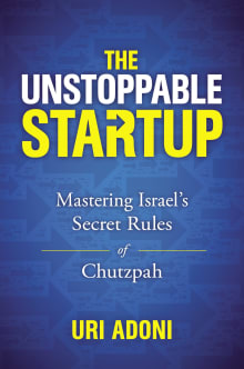 Book cover of The Unstoppable Startup: Mastering Israel's Secret Rules of Chutzpah