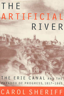 Book cover of The Artificial River: The Erie Canal and the Paradox of Progress, 1817-1862