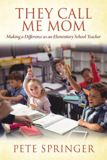 Book cover of They Call Me Mom: Making a Difference as an Elementary School Teacher