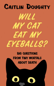 Book cover of Will My Cat Eat My Eyeballs? Big Questions from Tiny Mortals About Death