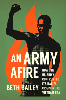 Book cover of An Army Afire: How the US Army Confronted Its Racial Crisis in the Vietnam Era