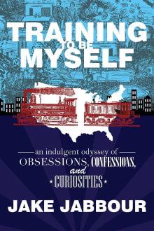 Book cover of Training to Be Myself: An Indulgent Odyssey of Obsessions, Confessions, and Curiosities