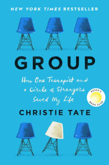 Book cover of Group: How One Therapist and a Circle of Strangers Saved My Life