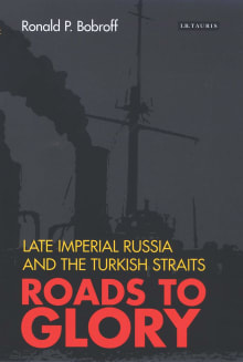 Book cover of Roads to Glory: Late Imperial Russia and the Turkish Straits