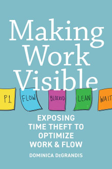 Book cover of Making Work Visible: Exposing Time Theft to Optimize Work & Flow