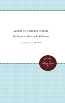 Book cover of Agents of Manifest Destiny: The Lives and Times of the Filibusters