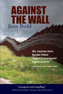 Book cover of Against the Wall: My Journey from Border Patrol Agent to Immigrant Rights Activist