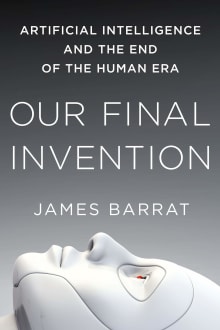 Book cover of Our Final Invention: Artificial Intelligence and the End of the Human Era