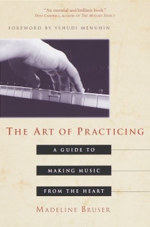 Book cover of The Art of Practicing: A Guide to Making Music from the Heart