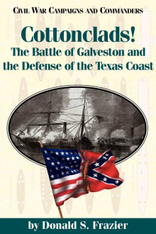Book cover of Cottonclads!: The Battle of Galveston and the Defense of the Texas Coast