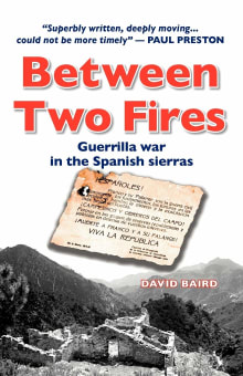 Book cover of Between Two Fires: Guerrilla War In The Spanish Sierras