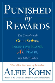 Book cover of Punished by Rewards: The Trouble with Gold Stars, Incentive Plans, A's, Praise, and Other Bribes