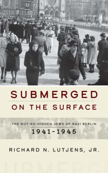 Book cover of Submerged on the Surface: The Not-So-Hidden Jews of Nazi Berlin, 1941–1945