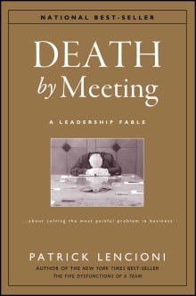 Book cover of Death by Meeting: A Leadership Fable...About Solving the Most Painful Problem in Business