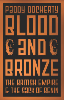 Book cover of Blood and Bronze: The British Empire and the Sack of Benin