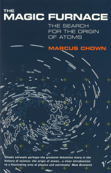 Book cover of The Magic Furnace: The Search for the Origins of Atoms